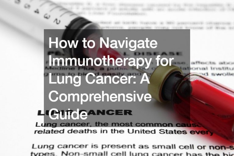 How to Navigate Immunotherapy for Lung Cancer A Comprehensive Guide