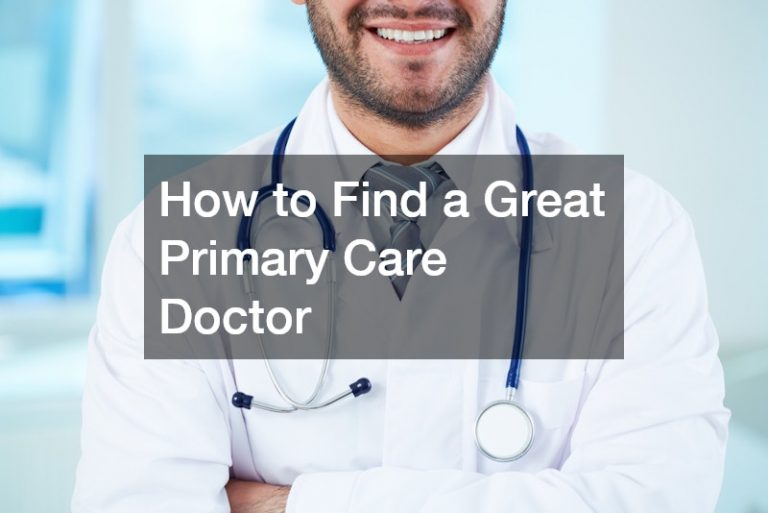 How to Find a Great Primary Care Doctor
