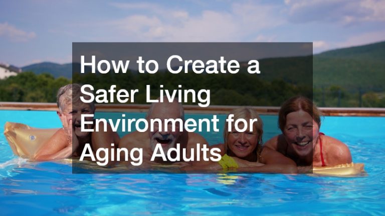 How to Create a Safer Living Environment for Aging Adults