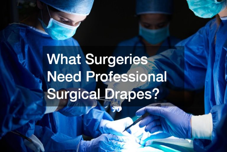 What Surgeries Need Professional Surgical Drapes?